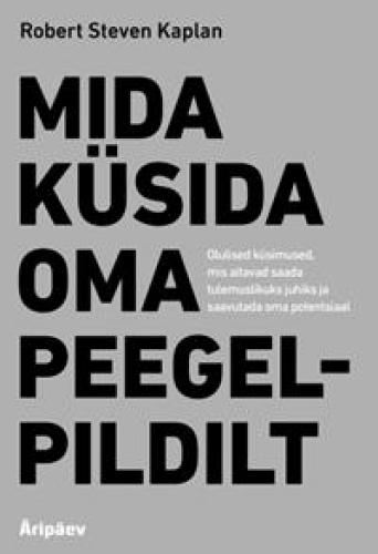 Tallinna Tehnikakõrgkool - Robert Steven Kaplan Mida küsida oma peegelpildilt - raamatu kaanefoto