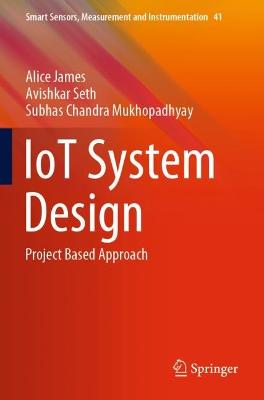 Tallinna Tehnikakõrgkool - Alice James, Avishkar Seth, Subhas Chandra Mukhopadhyay Iot system design - raamatu kaanefoto