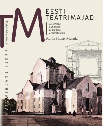 Tallinna Tehnikakõrgkool – Karin Hallas-Murula eesti teatrimajad – raamatu kaanefoto