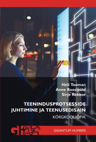 Tallinna Tehnikakõrgkool – Heli Tooman, Anne Roosipõld, Sirje Rekkor teenindusprotsesside juhtimine ja teenusedisain – raamatu kaanefoto