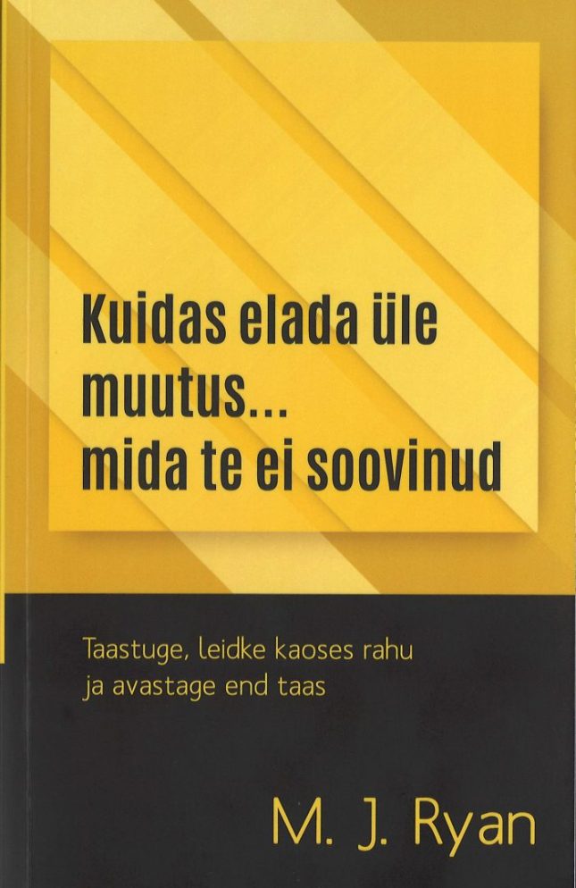 Tallinna Tehnikakõrgkool - M. J. Ryan Kuidas elada üle muutus... mida te ei soovinud - raamatu kaanefoto