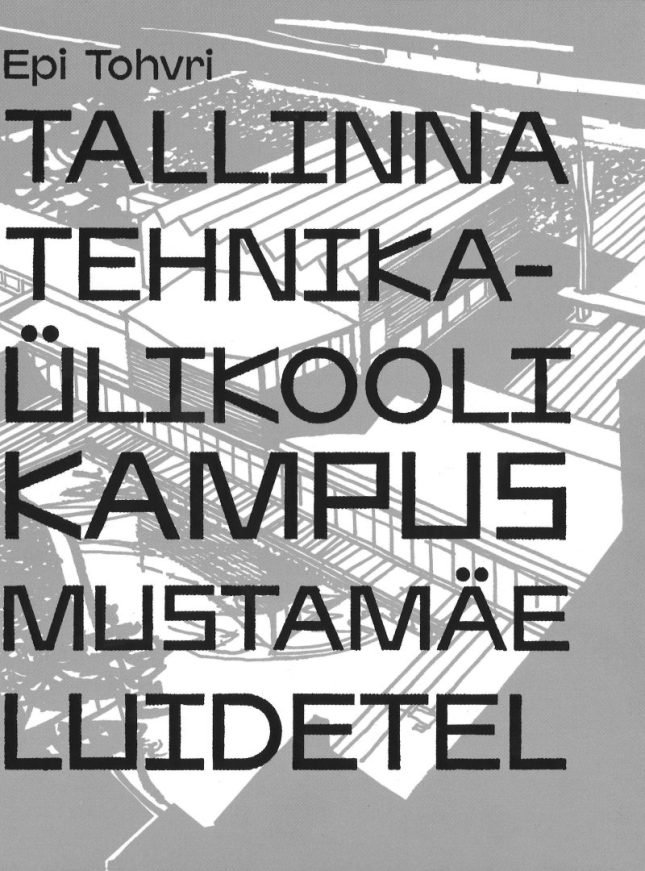 Tallinna Tehnikakõrgkool - Epi Tohvri Tallinna Tehnikaülikooli kampus Mustamäe luidetel - raamatu kaanefoto