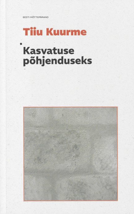 Tallinna Tehnikakõrgkool - Tiiu Kuurme kasvatuse põhjenduseks - raamatu kaanefoto