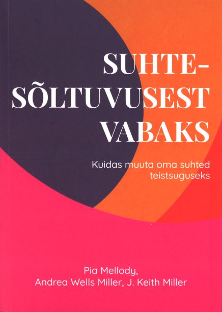 Tallinna Tehnikakõrgkool - Pia Mellody, Andrea Wells Miller, J. Keith Miller Suhtesõltuvusest vabaks - raamatu kaanefoto