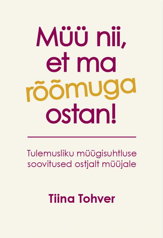 Tallinna Tehnikakõrgkool - Tiina Tohver müü nii, et ma rõõmuga ostan! - raamatu kaanefoto