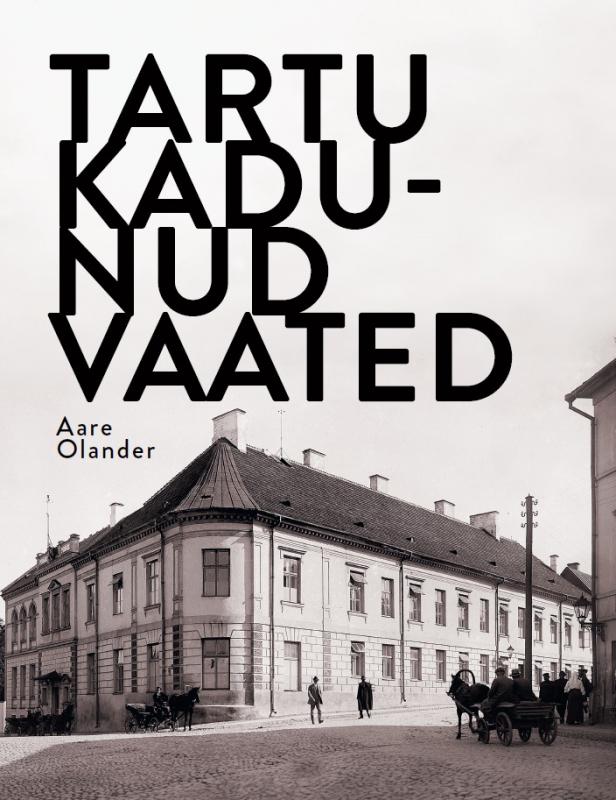 Tallinna Tehnikakõrgkool - Aare Olander Tartu kadunud vaated - raamatu kaanefoto